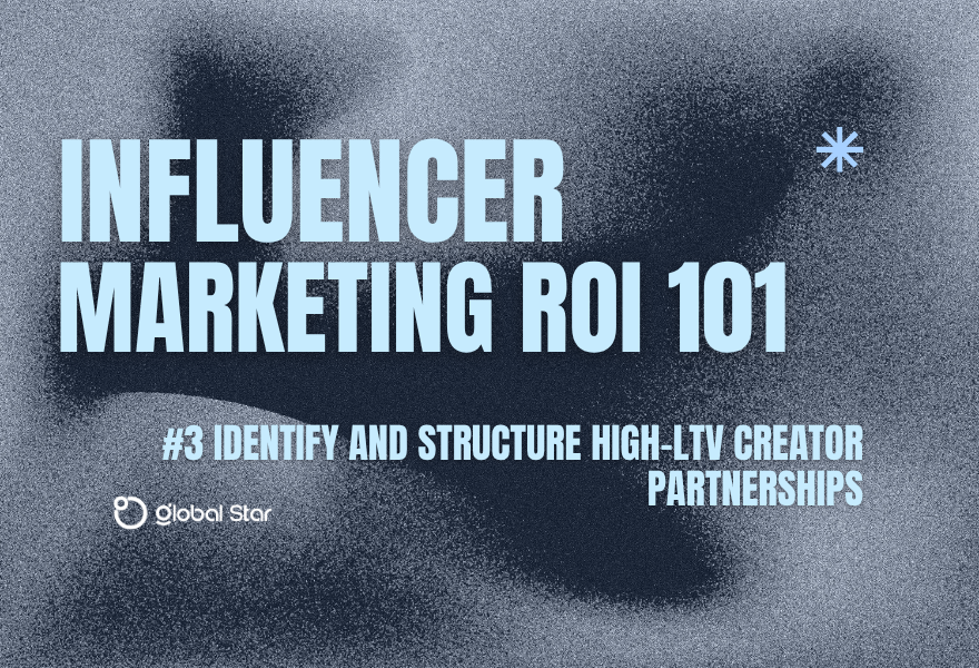 How to Identify and Structure High-LTV Creator Partnerships